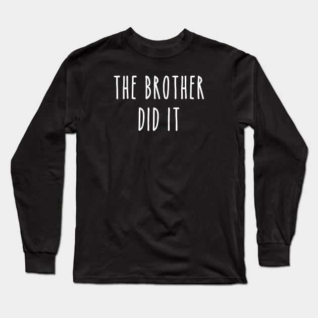 Funny True Crime The Brother Did It Long Sleeve T-Shirt by LaurenElin